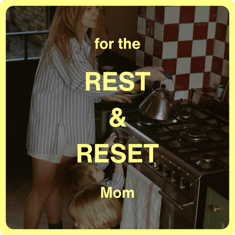 * 💛 for the REST & RESET Mom 💛